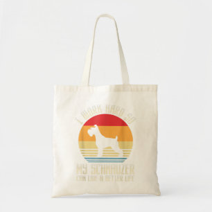 I Work Hard So My Schnauzer Can Live A Better Life Tote Bag