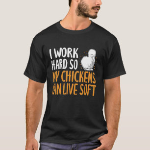 I Work Hard So My Silkie Chicken Can Live Soft Lon T-Shirt