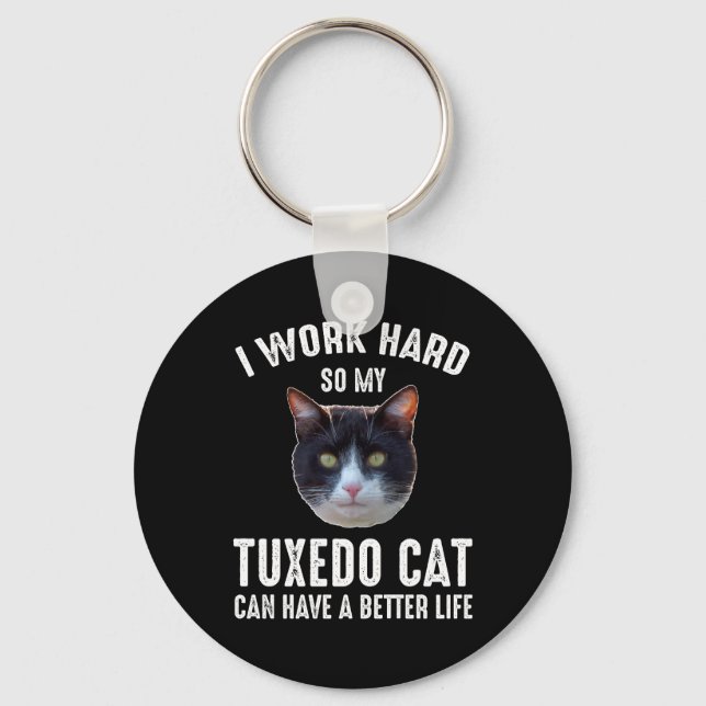 I Work Hard So My Tuxedo Cat Can Have Better Life Key Ring (Front)