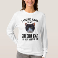 I Work Hard So My Tuxedo Cat Can Have Better Life