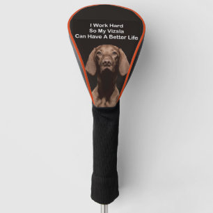 I Work Hard So My Vizsla Can Have A Better Life Golf Head Cover