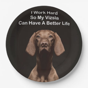 I Work Hard So My Vizsla Can Have A Better Life Paper Plate