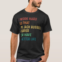 I work hard so that my jack russell terrier can