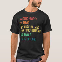 I work hard so that my wirehaired pointing griffon
