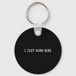 I Work Here Funny Sarcastic Employee Humour Quote Key Ring