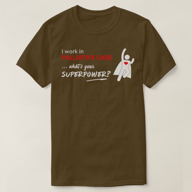 I work in Palliative Care whats your superpower Wh T-Shirt (Design Front)