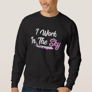 I Work In The Sky Stewardess Flight Attendant Avia Sweatshirt