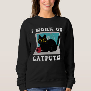 I Work On Computer Cat Quotes black Cats Sweatshirt