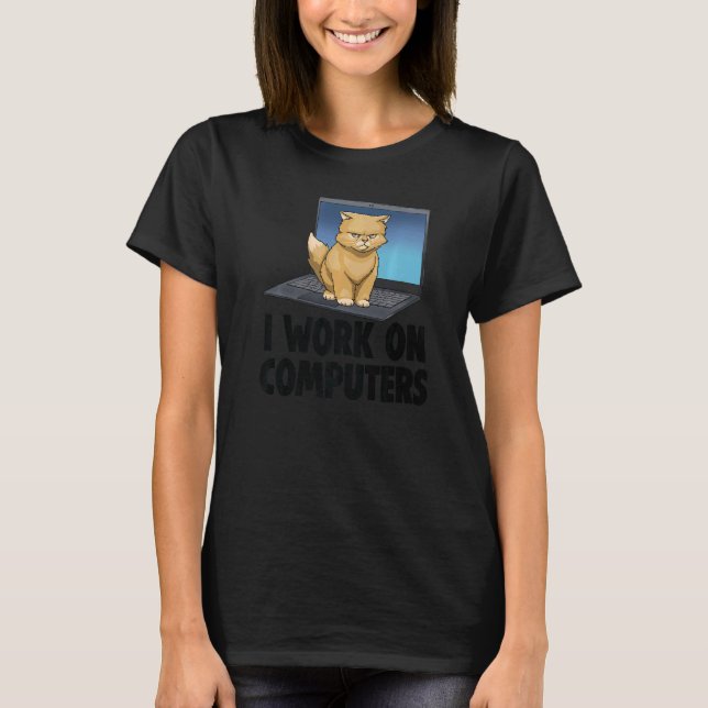 I Work On Computers Angry Cat  Cat  Kitten T-Shirt (Front)
