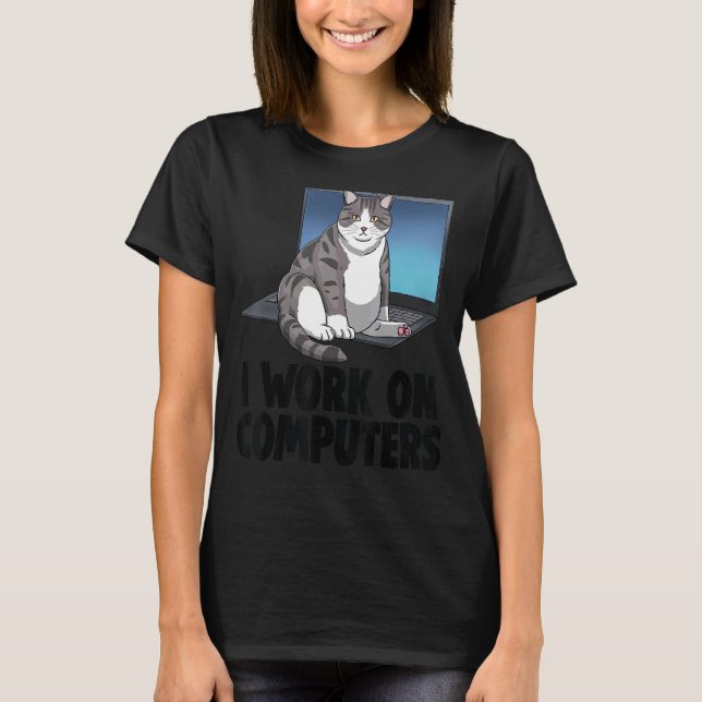 I Work On Computers Cat   Cat   Kitten T-Shirt (Front)