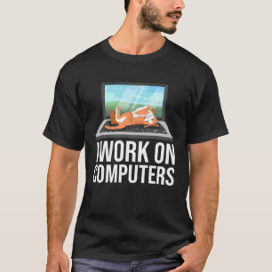 I Work On Computers Cat Laying Laptop Keyboard Scr T-Shirt