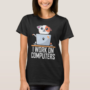 I Work On Computers  Cute Tech Coding Cat Working T-Shirt