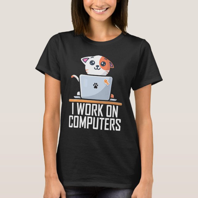 I Work On Computers  Cute Tech Coding Cat Working T-Shirt (Front)