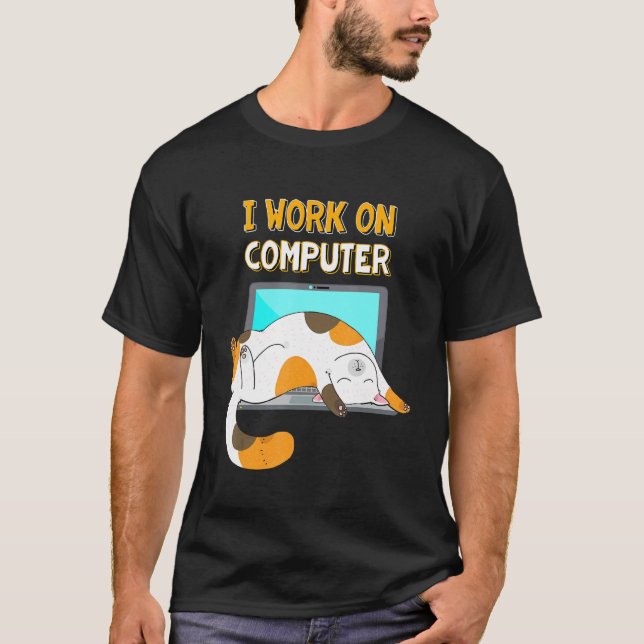 I Work On Computers  Funny Cat Lover Kitten Kitty T-Shirt (Front)