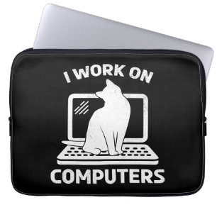 I Work On Computers Funny Cat Lover Laptop Sleeve