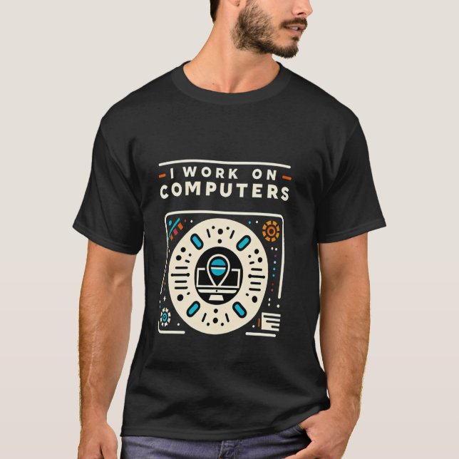 I Work On Computers Programmer Tech Coding ------- T-Shirt (Front)