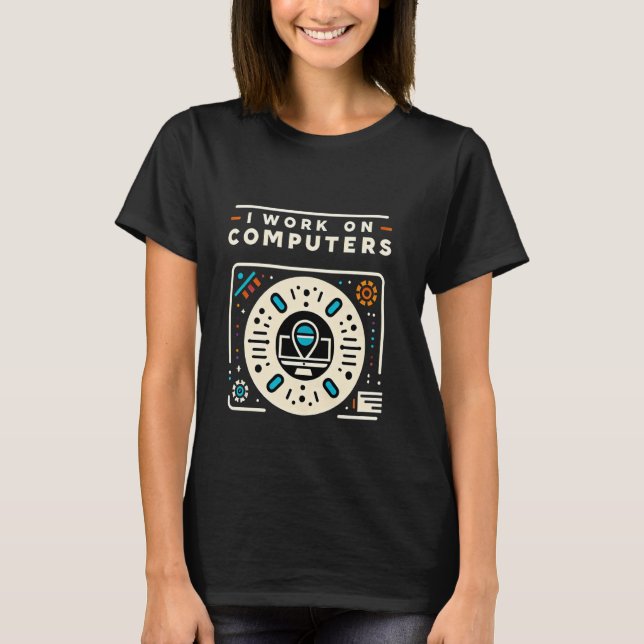 I Work On Computers Programmer Tech Coding ------- T-Shirt (Front)