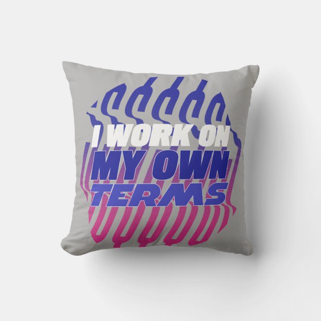 I Work On My Own Terms Motivational Throw Pillow (Front)
