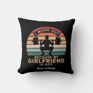 I Work Out Because My Girlfriend Is Hot  Funny  Cushion