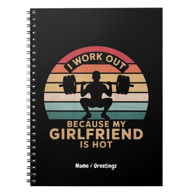 I Work Out Because My Girlfriend Is Hot  Funny  Notebook (Front)