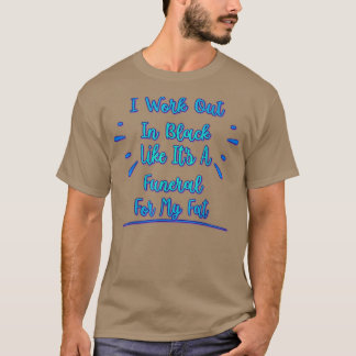 I Work Out In Black For My Fat Funny Humor Graphic T-Shirt