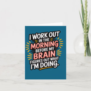 I Work Out In The Morning Before My Brain Figures Card