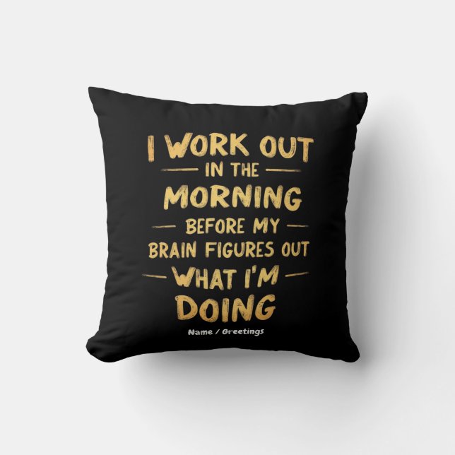  I Work Out in the Morning Before My Brain Funny  Cushion (Front)