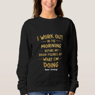  I Work Out in the Morning Before My Brain Funny  Sweatshirt