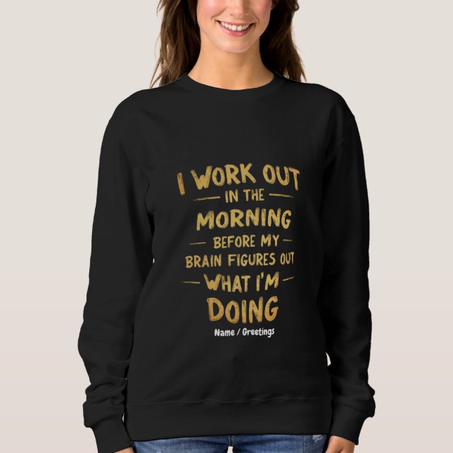  I Work Out in the Morning Before My Brain Funny  Sweatshirt (Front)