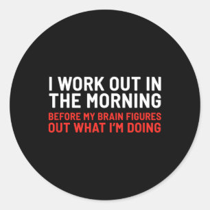 I Work Out In The Morning Funny Calisthenics Gym F Classic Round Sticker