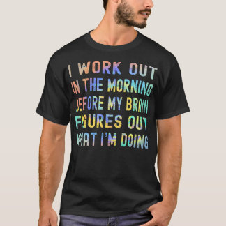 I Work Out In The Morning Funny Gym Fitness Calist T-Shirt
