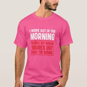 I Work Out In The Morning Workout Calisthenics Fit T-Shirt