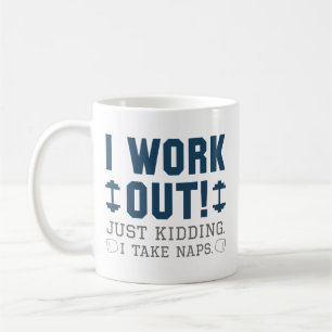 I Work Out Just Kidding I Take Naps Coffee Mug
