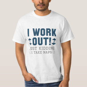 I Work Out Just Kidding I Take Naps T-Shirt
