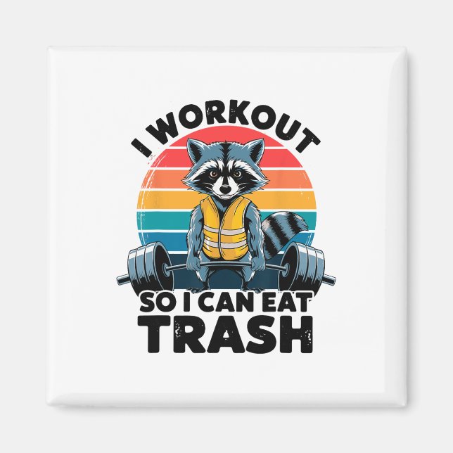 I Work Out So I Can Eat Garbage Funny Racoon Worko Magnet (Front)