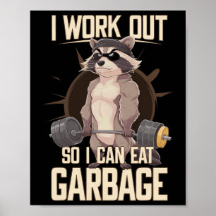 I Work Out So I Can Eat Garbage Gym Racoon Liftin Poster