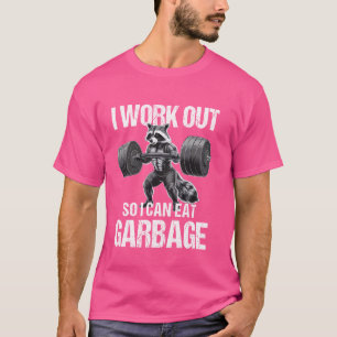 I Work Out So I Can Eat Garbage Racoon Gym Weight T-Shirt