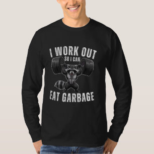 I Work Out So I Can Eat Garbage Racoon Lifting We T-Shirt
