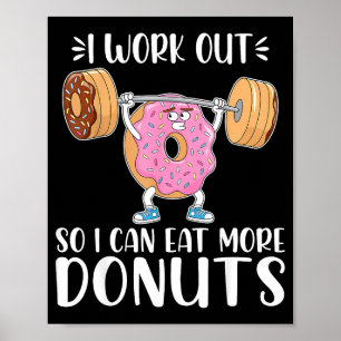 I Work Out So I Can Eat More Donuts - Workout Love Poster