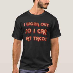 I Work Out So I Can Eat Tacos  Gym Fitness T-Shirt