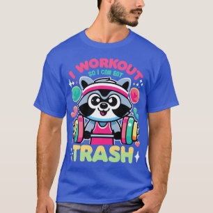 I Work Out So I Can Eatrash Garbage Funny Raccoon T-Shirt
