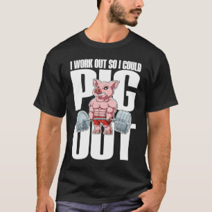 I Work Out So I Could Pig Out for a animal  pig T-Shirt