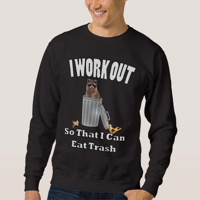 I Work Out So That I Can Eat Garbage By Yoray Sweatshirt (Front)