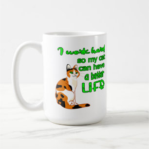 I Work So That My Cat Can Have A Better Life Coffee Mug