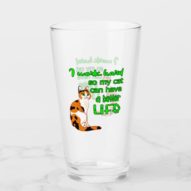 I Work So That My Cat Can Have A Better Life  Glass (Front)