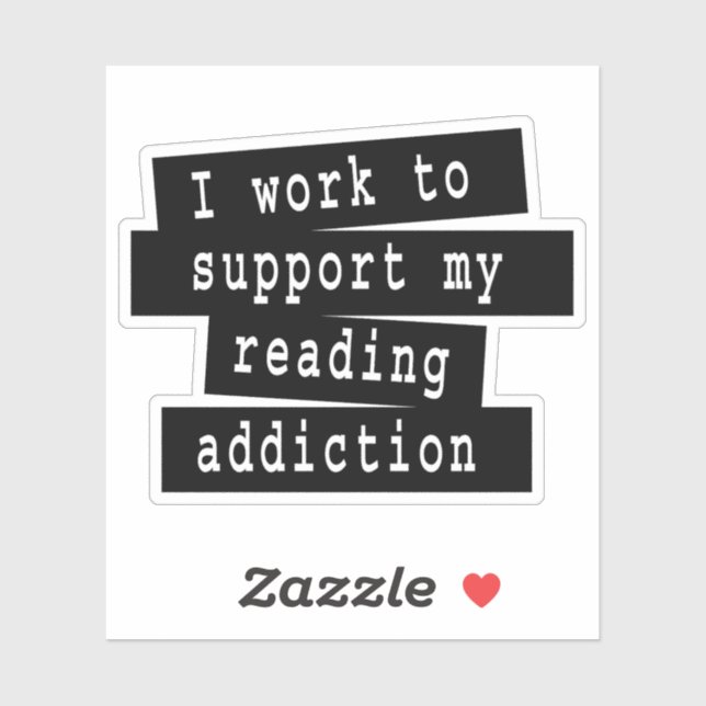 I Work To Support My Reading Addiction - Book Quot (Sheet)