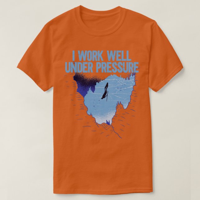 I Work Under Pressure T-Shirt (Design Front)