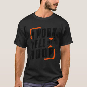 I Work Well Under Hoop Proud Basketball Fan T-Shirt