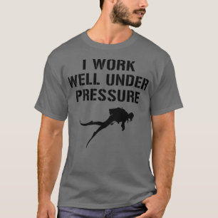 I Work Well Under Pressure Diving T-Shirt