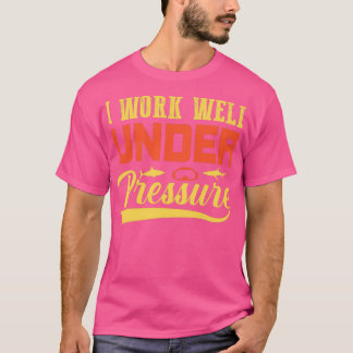 I Work Well Under Pressure Funny Scuba Diving quot T-Shirt